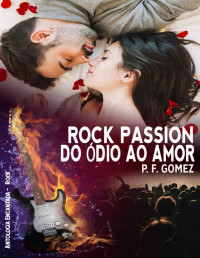 P. F. Gomez — Rock Passion: do ódio ao amor (Antologia Encantada Rock)