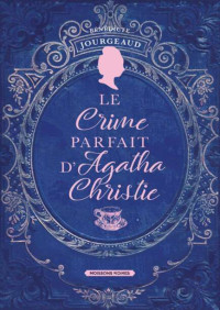 Bénédicte Jourgeaud — Le crime parfait d'Agatha Christie