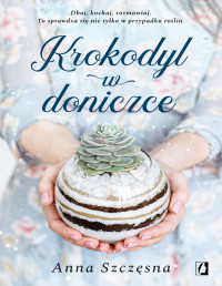 Anna Szczęsna — Krokodyl w doniczce