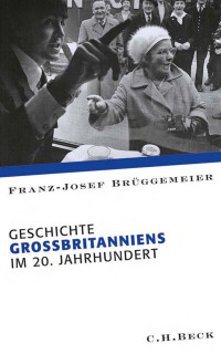 Franz-Josef Brüggemeier — Geschichte Grossbritanniens im 20. Jahrhundert