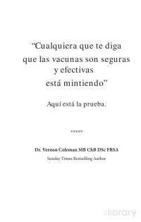 VERNON COLEMAN — CUALQUIERA QUE TE DIGA QUE LAS VACUNAS SON SEGURAS Y EFECTIVAS ESTA MINTIENDO