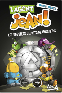 Alex A. — L'agent Jean ! Les dossiers secrets de Moignons