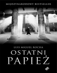 ROCHA LUIS MIGUEL — Ostatni papiez