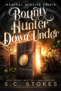 S.C. Stokes — Bounty Hunter Down Under: A Paranormal Women's Fiction Novel (Magical Midlife Crisis Book 1)