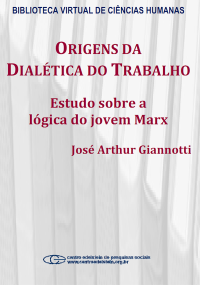 José Arthur Giannotti — Origens da dialética do trabalho: estudo sobre a lógica do jovem Marx