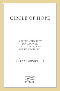 Eliza Griswold — Circle of Hope: A Reckoning With Love, Power, And Justice In An American Church