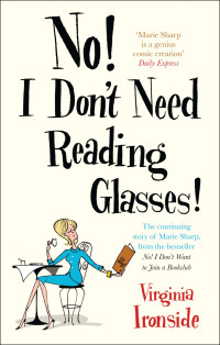 Virginia Ironside — No! I Don’t Need Reading Glasses!