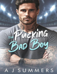 A J Summers — The Pucking Bad Boy: An Enemies to Lovers Secret Baby Hockey Romance