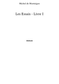 Michel de Montaigne [de Montaigne, Michel] — Les Essais - Livre I