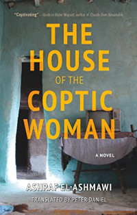 El-Ashmawi, Ashraf — The House of the Coptic Woman: A Novel (Hoopoe Fiction)