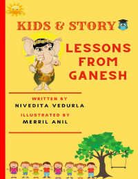 NIVEDITA VEDURLA — Kids and Story Lessons from Ganesh: : Book 5 Short Moral Story Illustrated for Kids