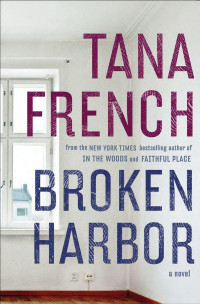 Tana French — Broken Harbor (Dublin Murder Squad, #04)