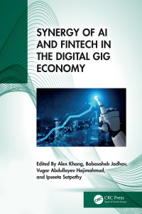 Edited by Alex Khang & Babasaheb Jadhav & Vugar Abdullayev Hajimahmud & Ipseeta Satpathy — Synergy of AI and Fintech in the Digital Gig Economy