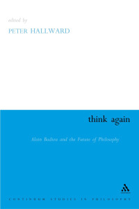 Peter Hallward — Think Again: Alain Badiou and the Future of Philosophy