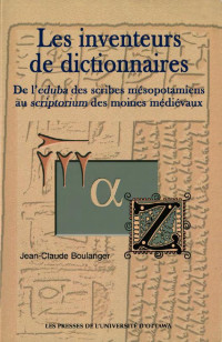 Jean-Claude Boulanger — Les Inventeurs de dictionnaires: De l'eduba des scribes mésopotamiens au scriptorium des moines médiévaux