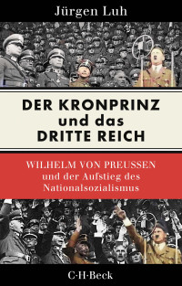 Jrgen Luh; — Der Kronprinz und das Dritte Reich