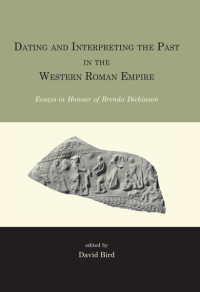 David Bird; — Dating and Interpreting the Past in the Western Roman Empire