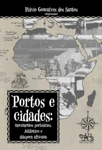 Flávio Gonçalves dos Santos — Portos e cidades - movimentos portuários, Atlântico e diáspora africana