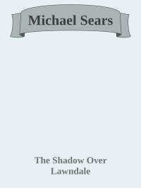 The Shadow Over Lawndale — Michael Sears