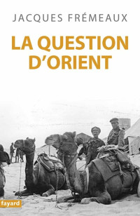 FRÉMEAUX, Jacques [FRÉMEAUX, Jacques] — La Question d'Orient