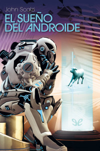 John Scalzi — EL SUEÑO DEL ANDROIDE