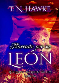 T. N. Hawke — Marcado por su León: romance gay entre cambiante de León y humano (autoconclusivo). (Spanish Edition)