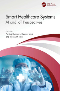 Pankaj Bhambri & Rashmi Soni & Tien Anh Tran — Smart Healthcare Systems; AI and IoT Perspectives