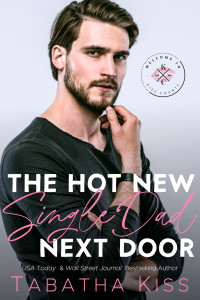 Tabatha Kiss — The Hot New Single Dad Next Door (Welcome to Kiss County Book 2)