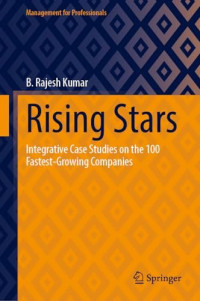 B. Rajesh Kumar — Rising Stars: Integrative Case Studies on the 100 Fastest-Growing Companies