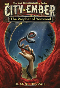 DuPrau, Jeanne [DuPrau, Jeanne] — [Book of Ember 03] • The Prophet of Yonwood