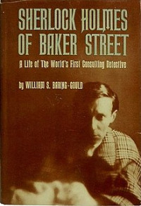 W. S. Baring-Gould — Sherlock Holmes of Baker Street; A Life of the World's First Consulting Detective