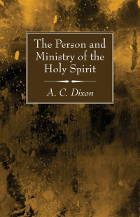 A. C. Dixon; — The Person and Ministry of the Holy Spirit