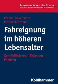 Michael Falkenstein & Melanie Karthaus — Fahreignung im höheren Lebensalter: Sensibilisieren – Erfassen – Fördern