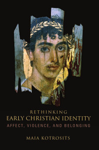 Kotrosits, Maia; — Rethinking Early Christian Identity