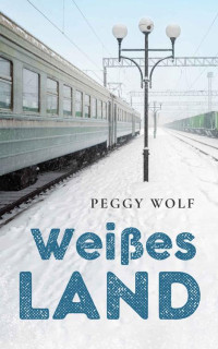 Peggy Wolf — Weißes Land (German Edition)