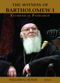 William G. Rusch — The Witness of Bartholomew I, Ecumenical Patriarch