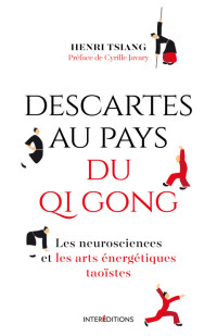 Henri Tsiang — Descartes au Pays du QI Gong : Les Neurosciences et les Arts Energétiques Taoïstes