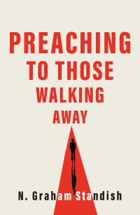 N. Graham Standish; — Preaching to Those Walking Away