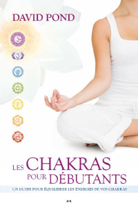 David Pond — Les Chakras pour débutants (French Edition)