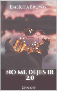 EmeJota Brown — No me dejes ir 2.0: Spin-Off (Spanish Edition)