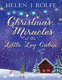 Helen J. Rolfe — Christmas Miracles at the Little Log Cabin