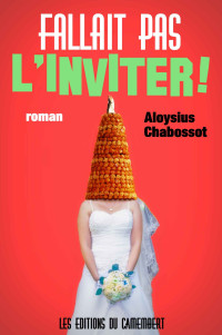 Aloysius Chabossot — Fallait pas l'inviter !