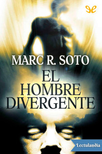 Marc R. Soto — El hombre divergente