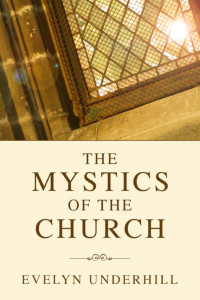 Evelyn Underhill; — Mystics of the Church