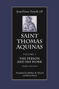 Jean-Pierre Torrell & Robert Royal (Translator) & Matthew K. Minerd (Translator) — Saint Thomas Aquinas: The Person and His Work