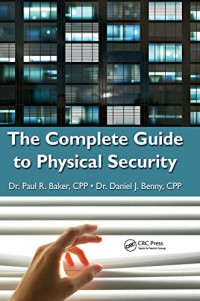 Paul R. Baker, Daniel J. Benny — The Complete Guide to Physical Security