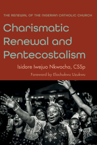 Isidore Iwejuo Nkwocha CSSp; — Charismatic Renewal and Pentecostalism