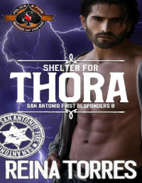 Reina Torres & Operation Alpha — Shelter for Thora (Police and Fire: Operation Alpha (San Antonio First Responders Book 8)