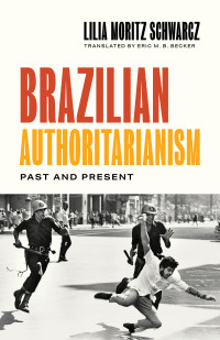 Lilia Moritz Schwarcz — Brazilian Authoritarianism: Past and Present