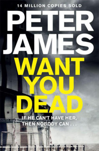 Peter James — Roy Grace 10 - Want You Dead